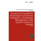Sustaining Competitive Advantage via Business Intelligence, Knowledge Management, and System Dynamics