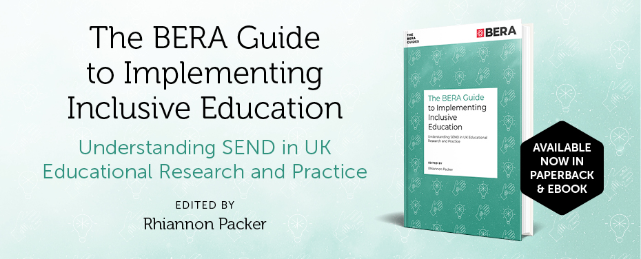 The BERA Guide to Implementing Inclusive Education: Understanding SEND in UK Educational Research and Practice